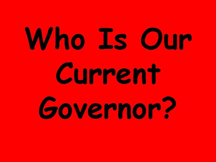 Who Is Our Current Governor? 