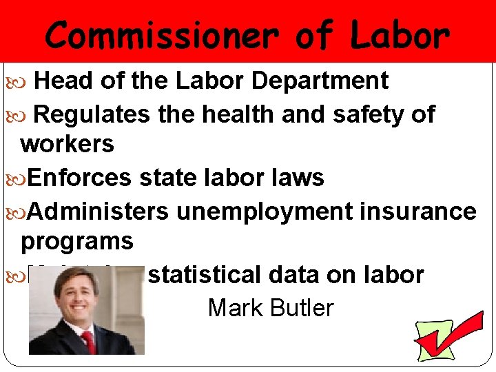 Commissioner of Labor Head of the Labor Department Regulates the health and safety of