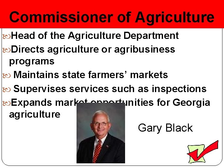 Commissioner of Agriculture Head of the Agriculture Department Directs agriculture or agribusiness programs Maintains
