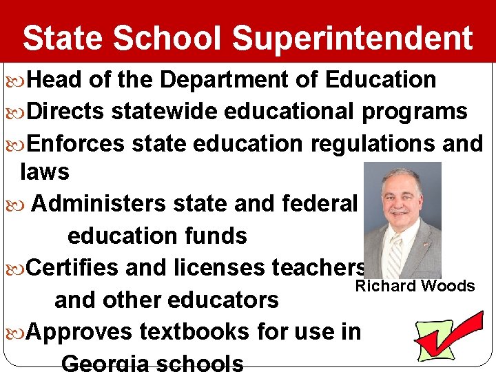 State School Superintendent Head of the Department of Education Directs statewide educational programs Enforces