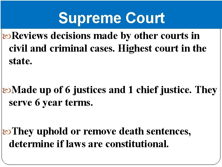 Supreme Court Reviews decisions made by other courts in civil and criminal cases. Highest