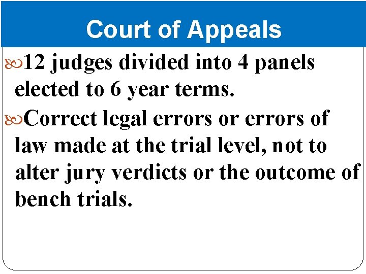 Court of Appeals 12 judges divided into 4 panels elected to 6 year terms.