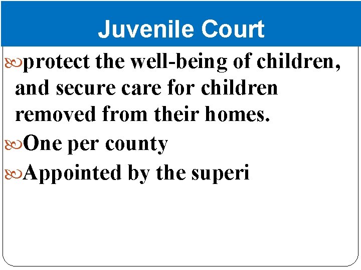 Juvenile Court protect the well-being of children, and secure care for children removed from
