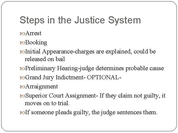 Steps in the Justice System Arrest Booking Initial Appearance-charges are explained, could be released