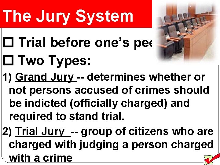 The Jury System Trial before one’s peers Two Types: 1) Grand Jury -- determines