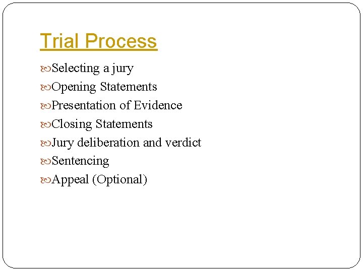 Trial Process Selecting a jury Opening Statements Presentation of Evidence Closing Statements Jury deliberation