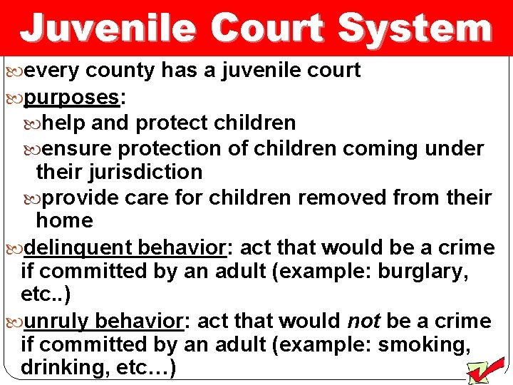 Juvenile Court System every county has a juvenile court purposes: help and protect children
