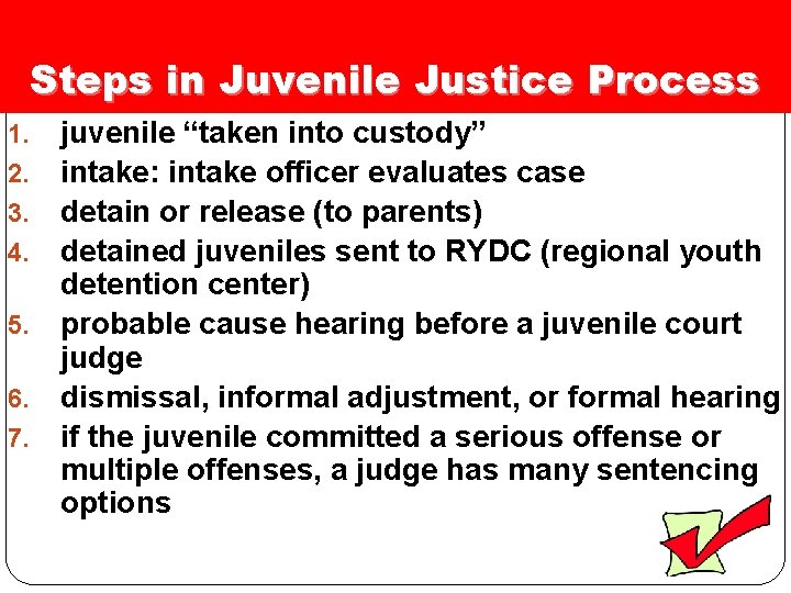 Steps in Juvenile Justice Process juvenile “taken into custody” intake: intake officer evaluates case