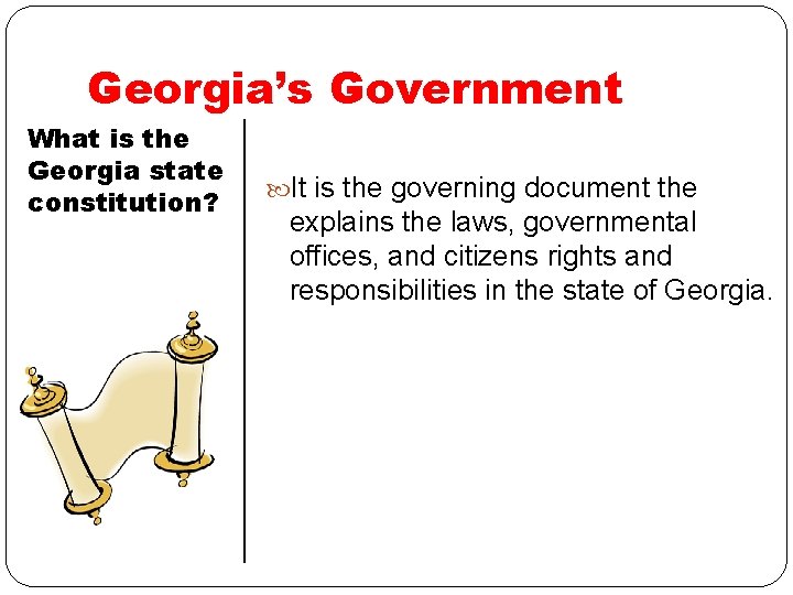 Georgia’s Government What is the Georgia state constitution? It is the governing document the