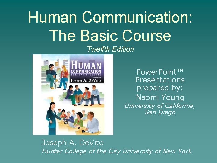 Human Communication: The Basic Course Twelfth Edition Power. Point™ Presentations prepared by: Naomi Young