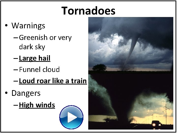 Tornadoes • Warnings – Greenish or very dark sky – Large hail – Funnel