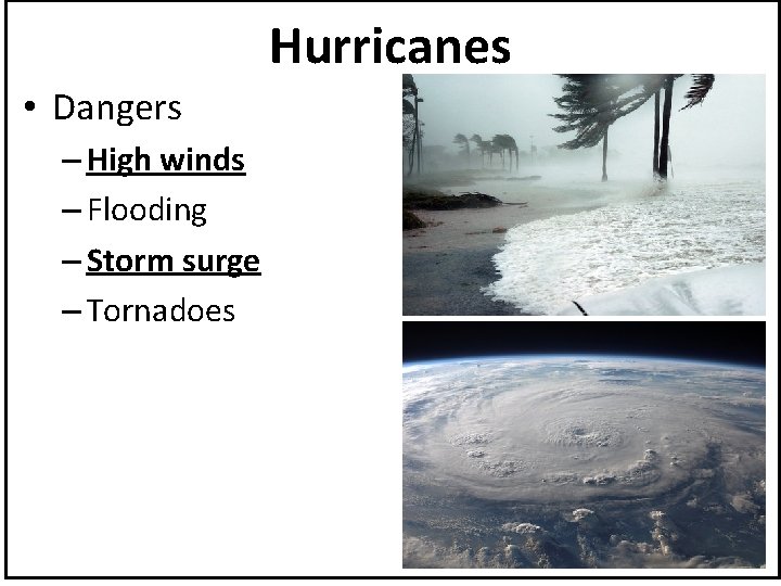 Hurricanes • Dangers – High winds – Flooding – Storm surge – Tornadoes 