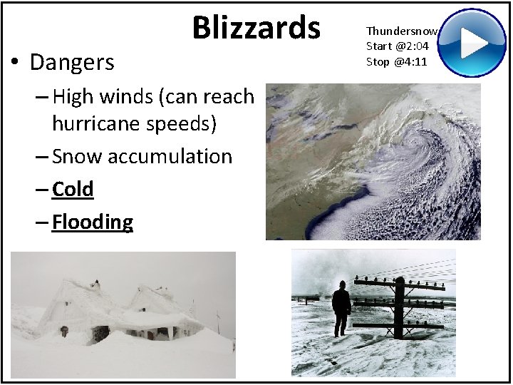  • Dangers Blizzards – High winds (can reach hurricane speeds) – Snow accumulation