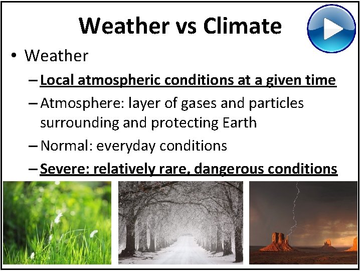 Weather vs Climate • Weather – Local atmospheric conditions at a given time –