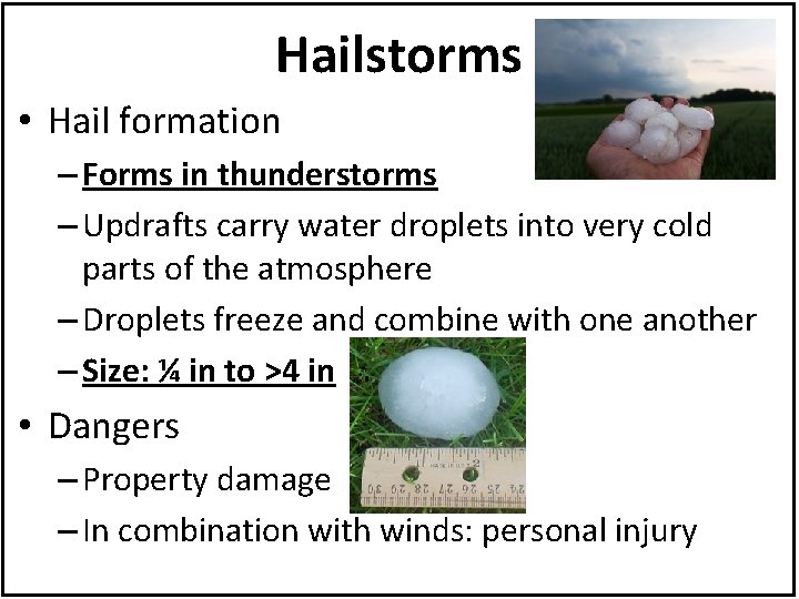 Hailstorms • Hail formation – Forms in thunderstorms – Updrafts carry water droplets into