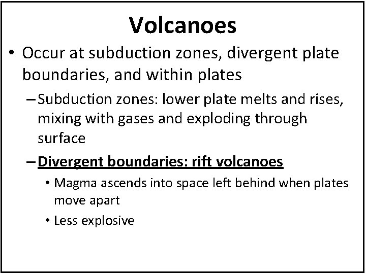 Volcanoes • Occur at subduction zones, divergent plate boundaries, and within plates – Subduction