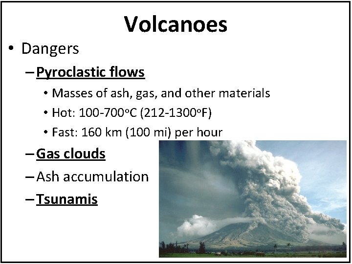  • Dangers Volcanoes – Pyroclastic flows • Masses of ash, gas, and other