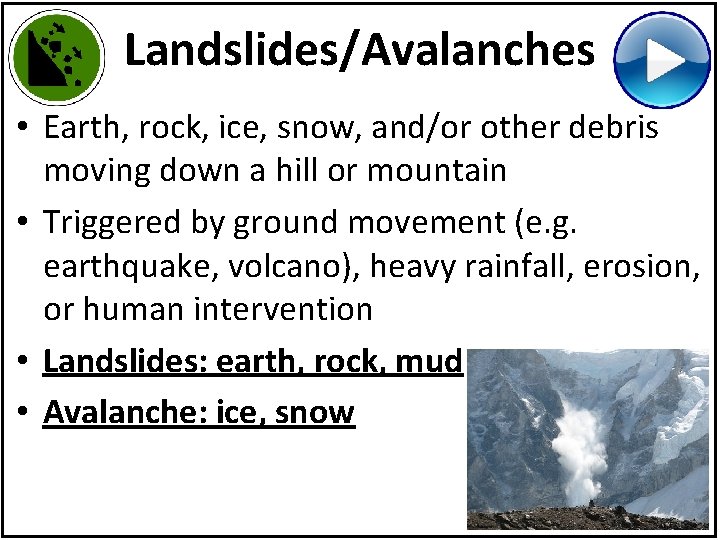 Landslides/Avalanches • Earth, rock, ice, snow, and/or other debris moving down a hill or