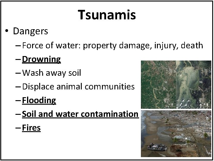 Tsunamis • Dangers – Force of water: property damage, injury, death – Drowning –