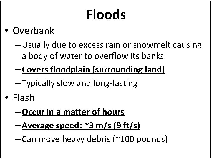 Floods • Overbank – Usually due to excess rain or snowmelt causing a body