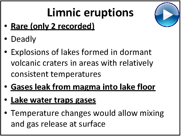 Limnic eruptions • Rare (only 2 recorded) • Deadly • Explosions of lakes formed