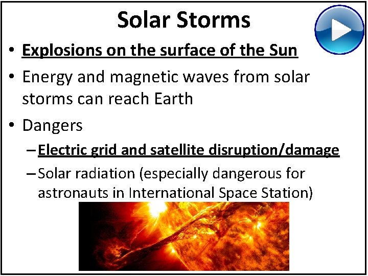 Solar Storms • Explosions on the surface of the Sun • Energy and magnetic