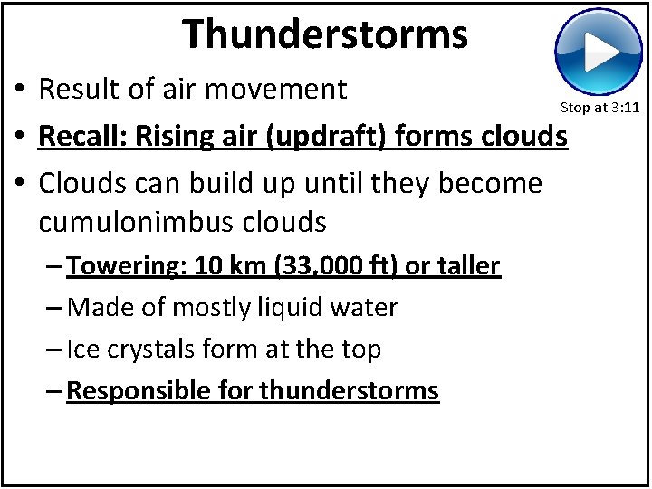 Thunderstorms • Result of air movement Stop at 3: 11 • Recall: Rising air