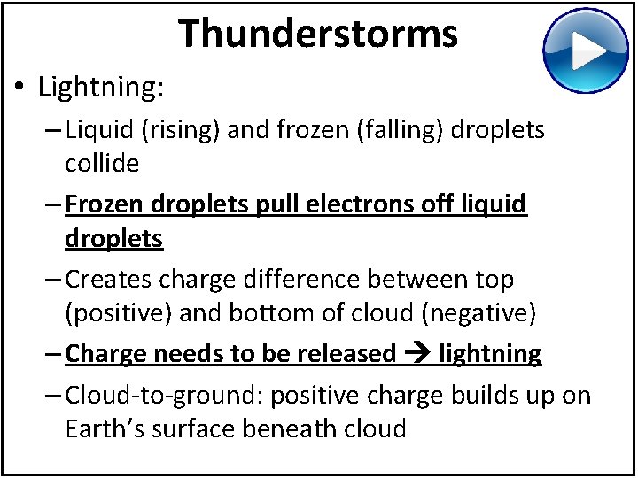 Thunderstorms • Lightning: – Liquid (rising) and frozen (falling) droplets collide – Frozen droplets
