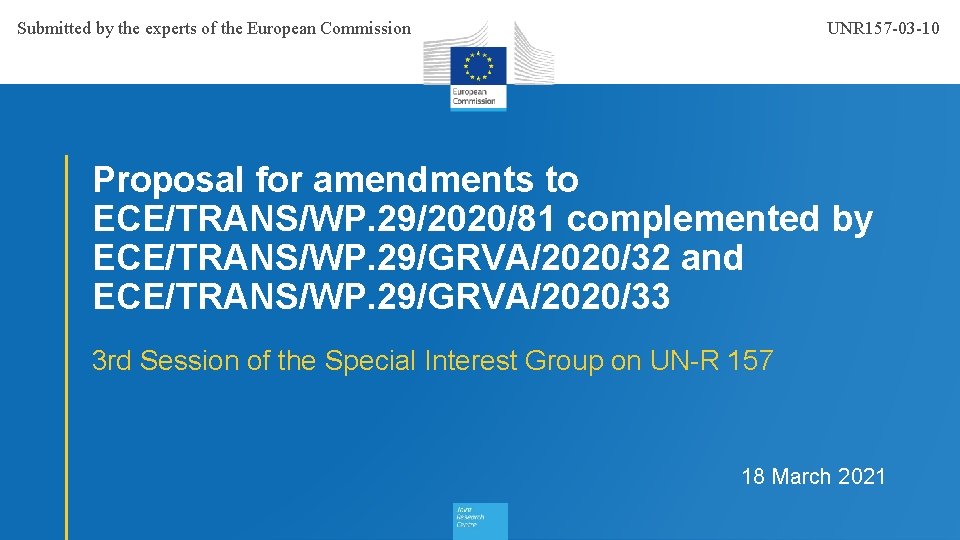 Submitted by the experts of the European Commission UNR 157 -03 -10 Proposal for