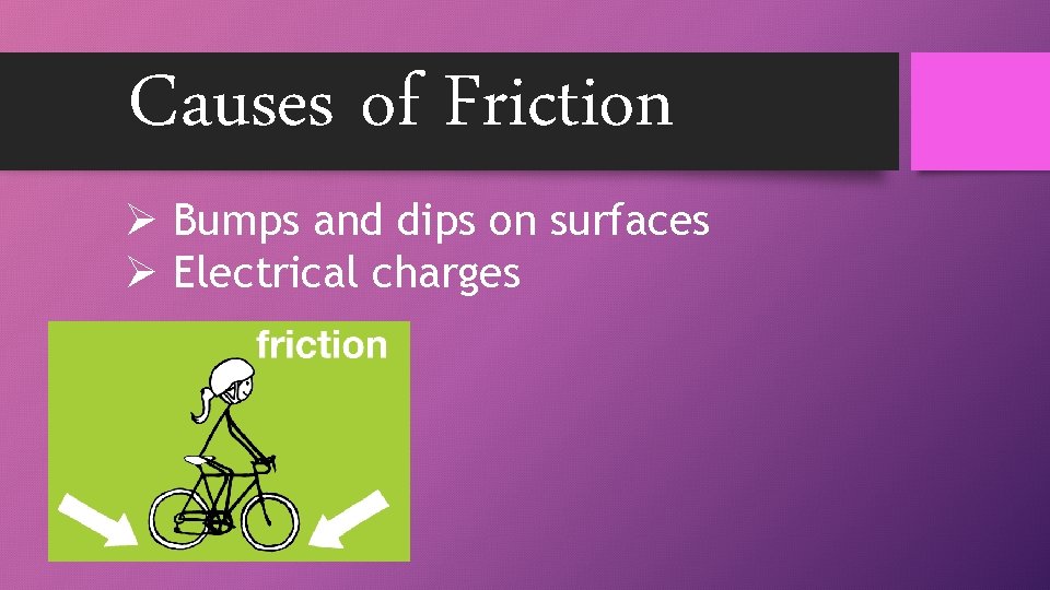 Causes of Friction Ø Bumps and dips on surfaces Ø Electrical charges 