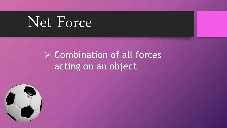 Net Force Ø Combination of all forces acting on an object 