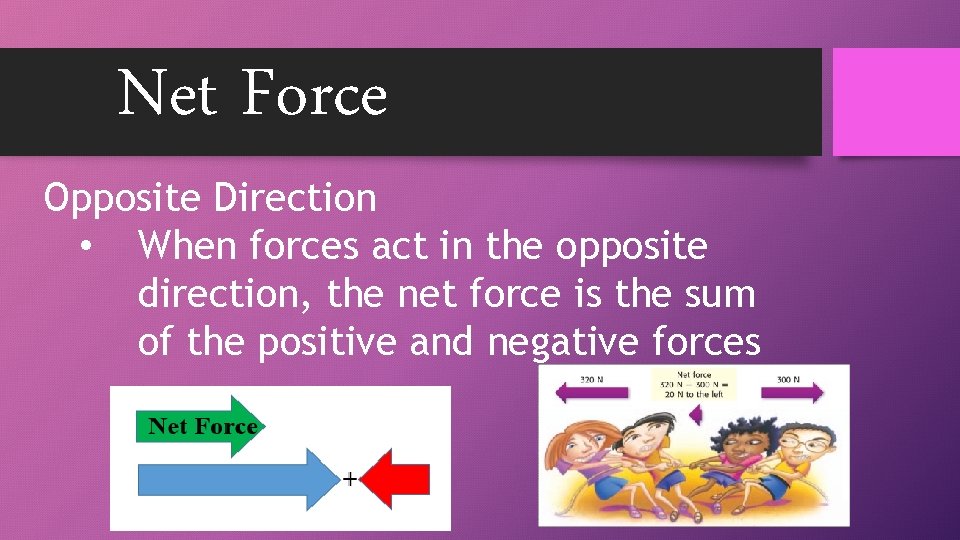 Net Force Opposite Direction • When forces act in the opposite direction, the net