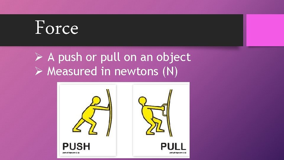 Force Ø A push or pull on an object Ø Measured in newtons (N)