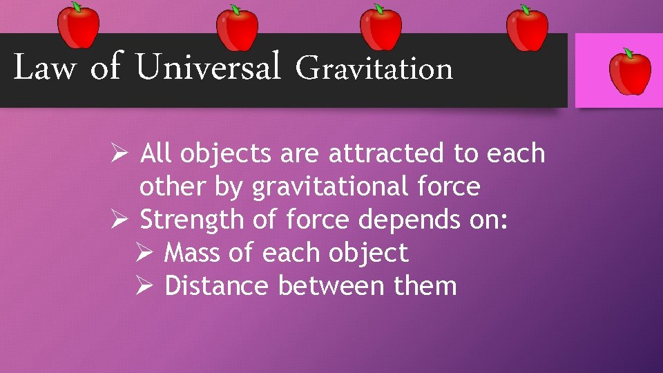 Law of Universal Gravitation Ø All objects are attracted to each other by gravitational