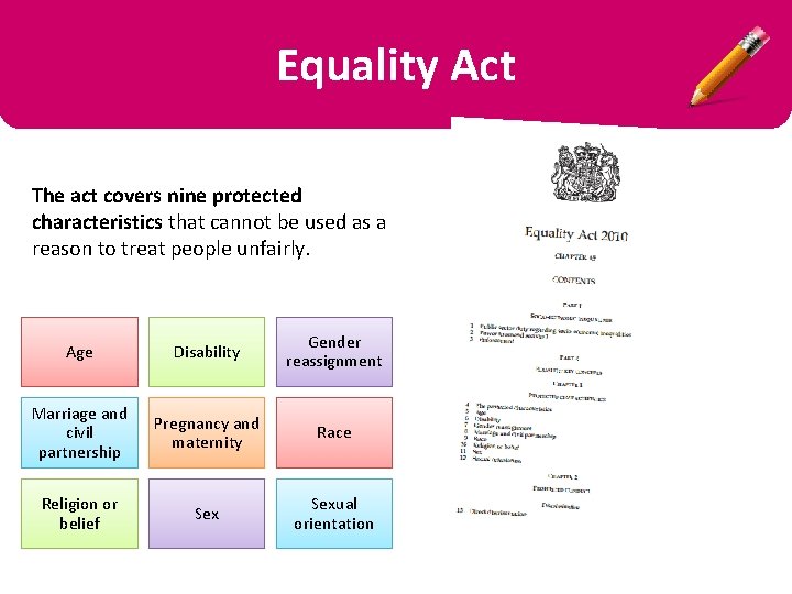 Equality Act The act covers nine protected characteristics that cannot be used as a