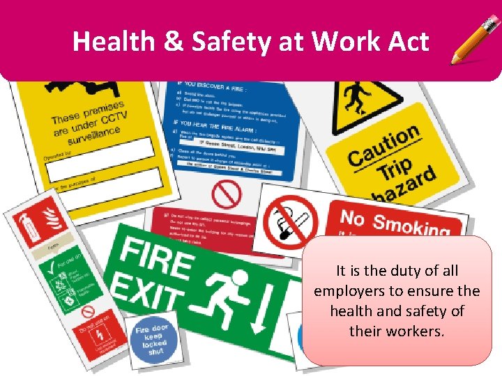 Health & Safety at Work Act It is the duty of all employers to