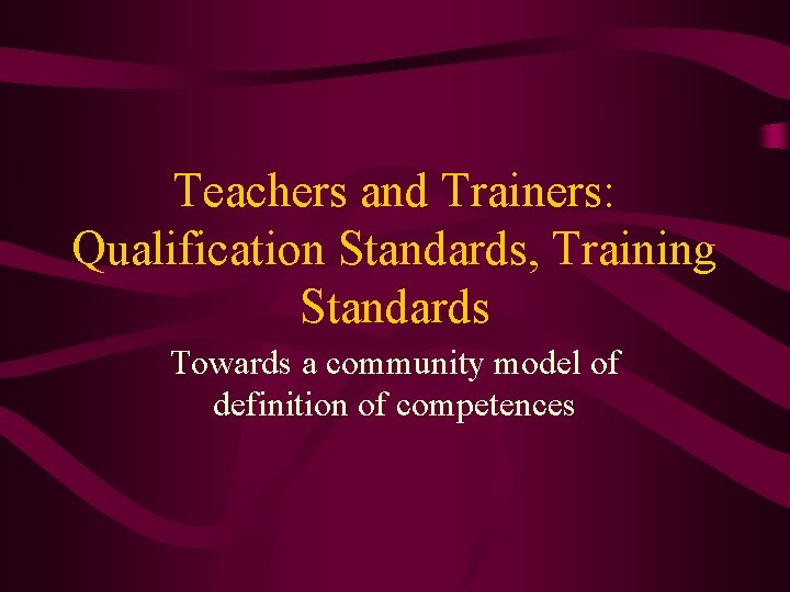 Teachers and Trainers: Qualification Standards, Training Standards Towards a community model of definition of