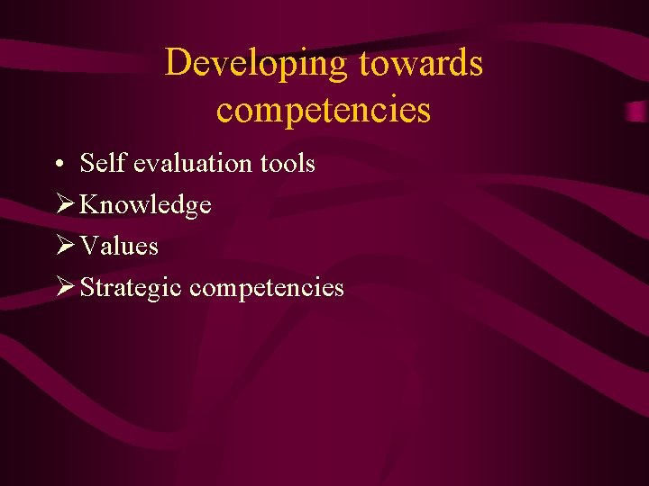 Developing towards competencies • Self evaluation tools Ø Knowledge Ø Values Ø Strategic competencies
