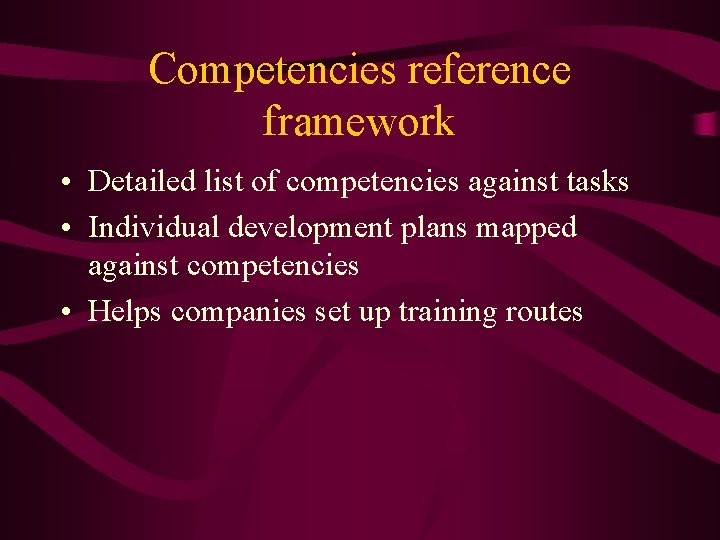 Competencies reference framework • Detailed list of competencies against tasks • Individual development plans