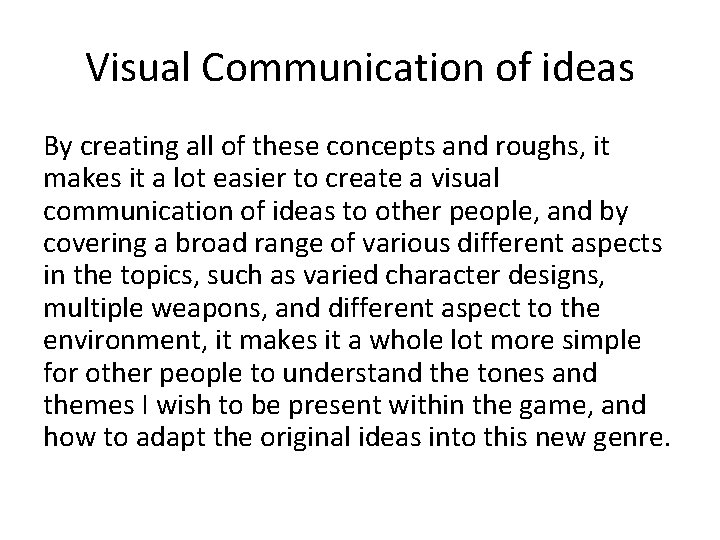 Visual Communication of ideas By creating all of these concepts and roughs, it makes