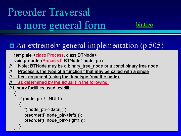 Preorder Traversal – a more general form bintree p An extremely general implementation (p