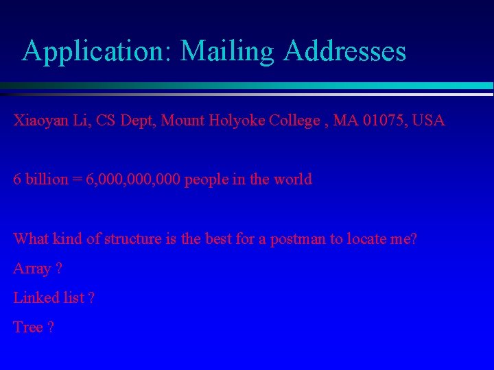 Application: Mailing Addresses Xiaoyan Li, CS Dept, Mount Holyoke College , MA 01075, USA