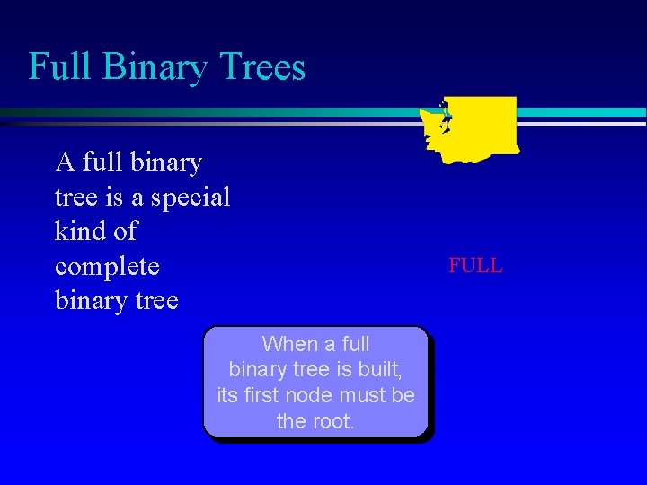 Full Binary Trees A full binary tree is a special kind of complete binary