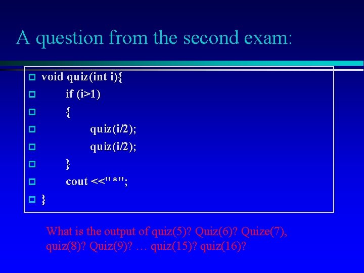 A question from the second exam: p p p p void quiz(int i){ if