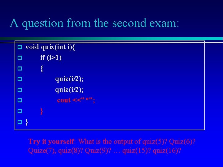 A question from the second exam: p p p p void quiz(int i){ if