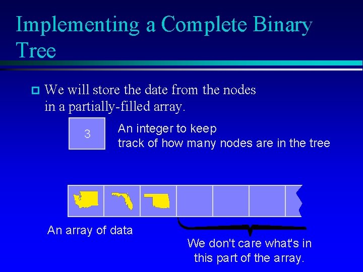 Implementing a Complete Binary Tree p We will store the date from the nodes
