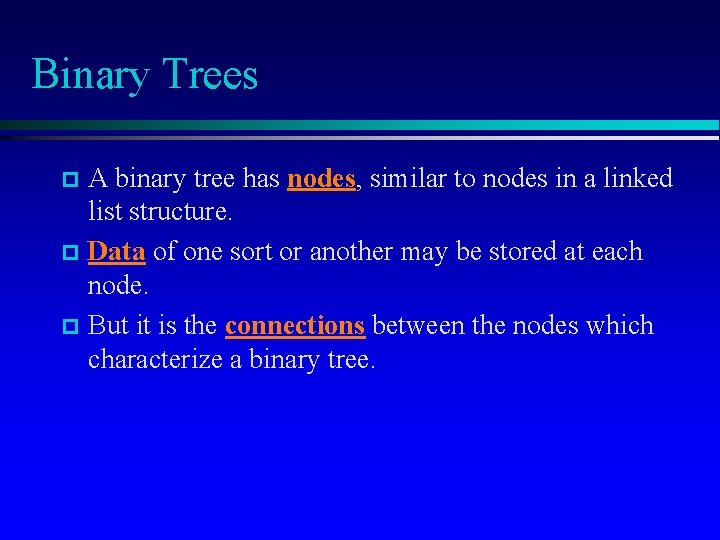 Binary Trees A binary tree has nodes, similar to nodes in a linked list