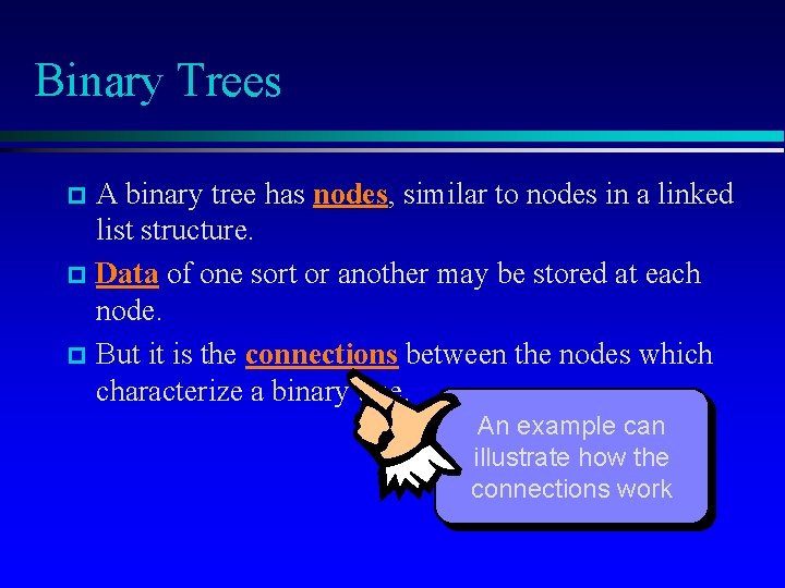 Binary Trees A binary tree has nodes, similar to nodes in a linked list