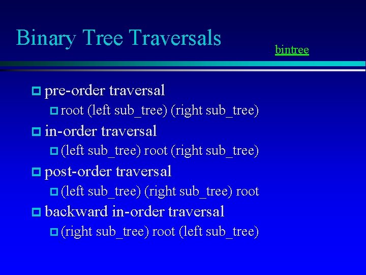 Binary Tree Traversals p pre-order traversal p root (left sub_tree) (right sub_tree) p in-order