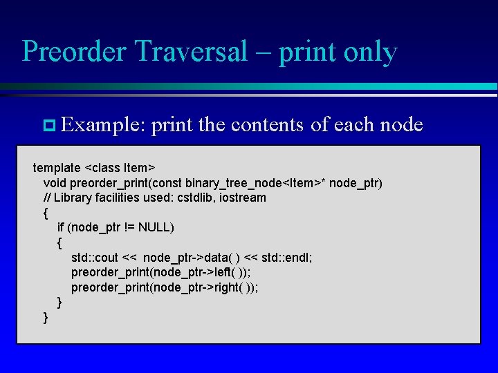 Preorder Traversal – print only p Example: print the contents of each node template